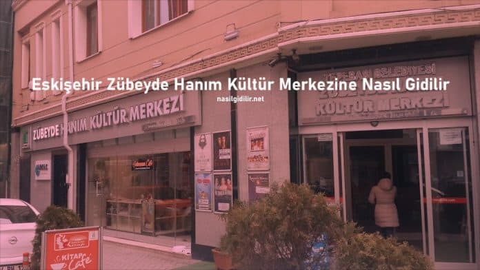 Zübeyde Hanım Kültür Merkezi Eskişehir