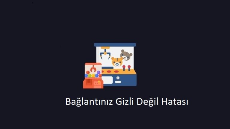 Bağlantınız Gizli Değil Hatası